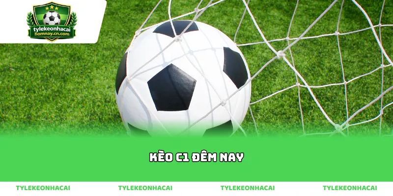 Cảm nhận sức nóng từ kèo C1 đêm nay qua từng nhịp đập