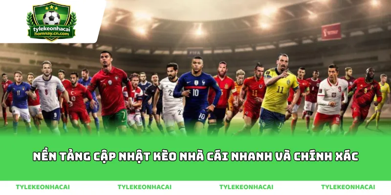 Nền Tảng Cập Nhật Kèo Nhà Cái Nhanh Và Chính Xác