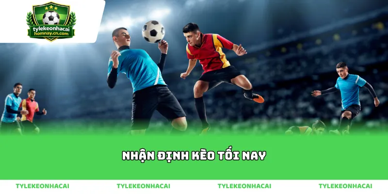 Sai lầm thường gặp khi xem nhận định kèo tối nay