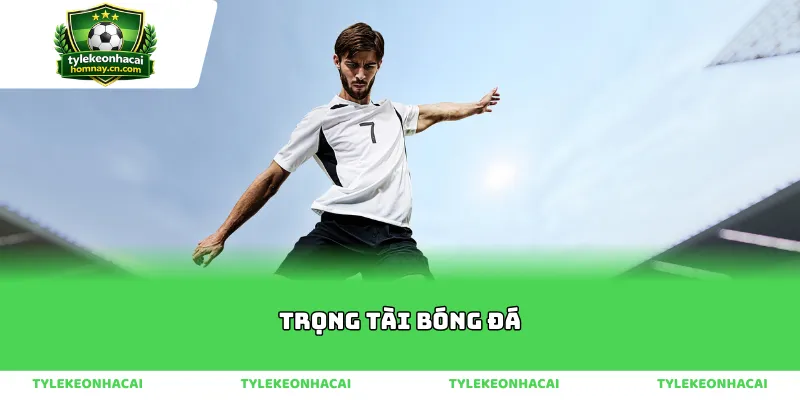 Tầm quan trọng của trọng tài bóng đá trong trận đấu