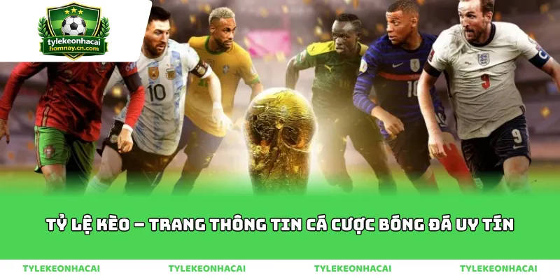 Tỷ Lệ Kèo – Trang Thông Tin Cá Cược Bóng Đá Uy Tín
