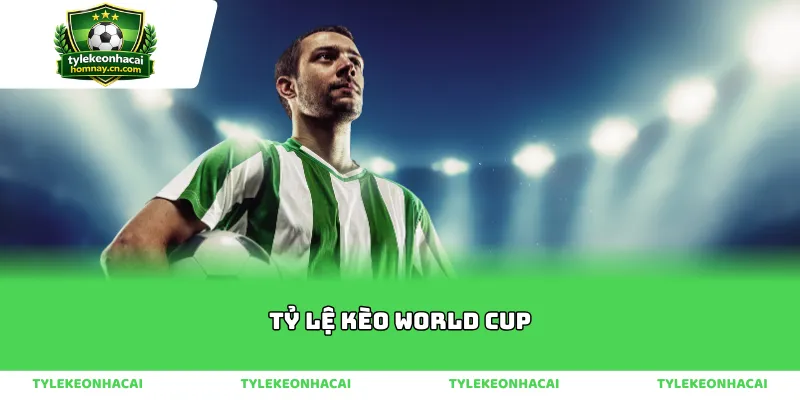 Bản chất cốt lõi của tỷ lệ kèo World Cup